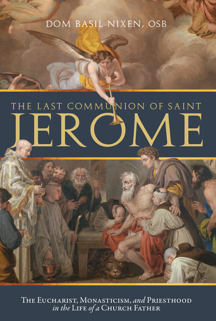 The Last Communion of Saint Jerome: The Eucharist, Monasticism, and Priesthood in the Life of a Church Father