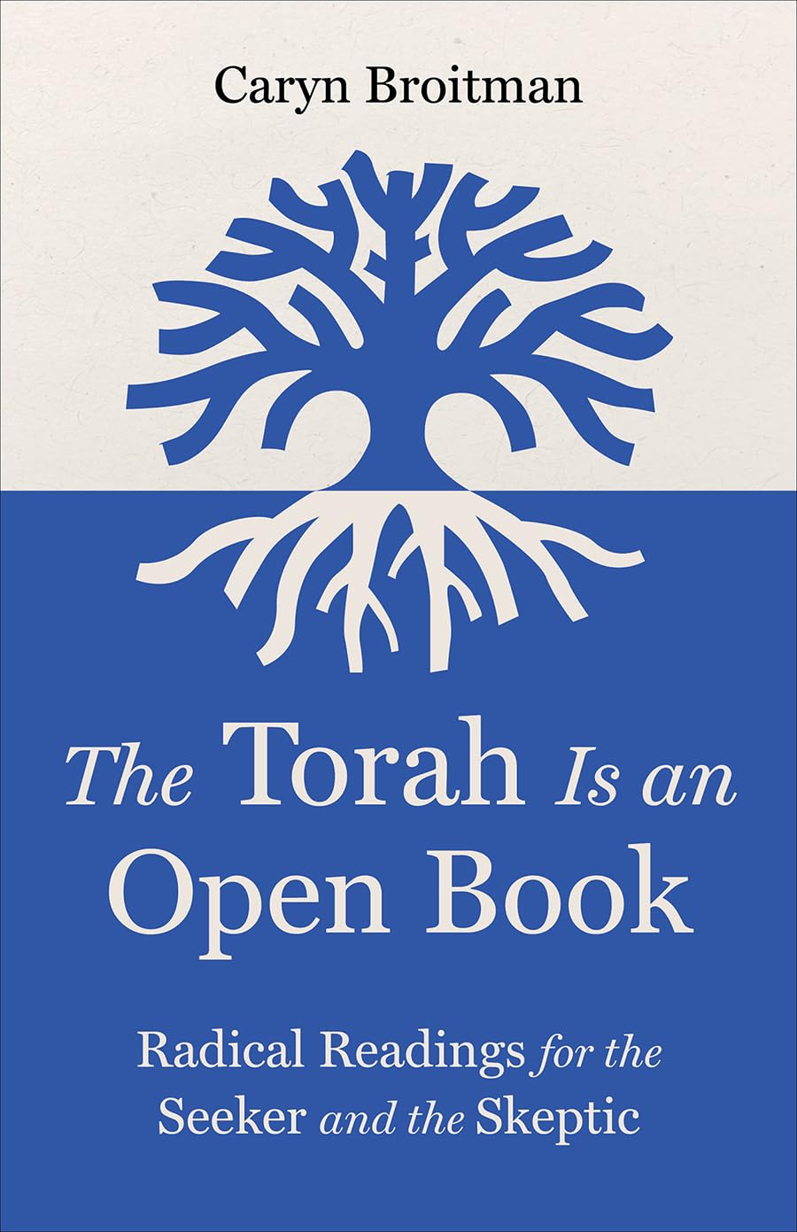 The Torah Is an Open Book: Radical Readings for the Seeker and the Skeptic
