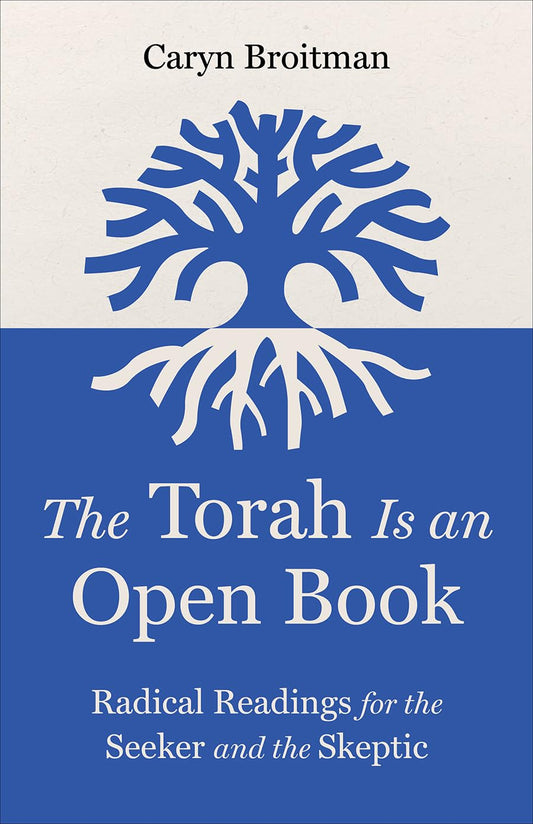 The Torah Is an Open Book: Radical Readings for the Seeker and the Skeptic