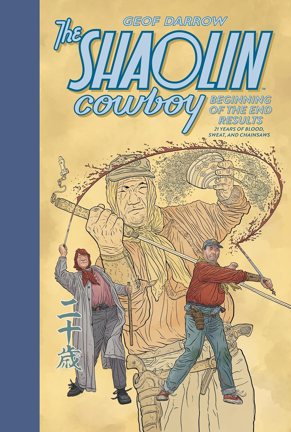 The Shaolin Cowboy: Beginning of the End Results--21 Years of Blood, Sweat, and Chainsaws