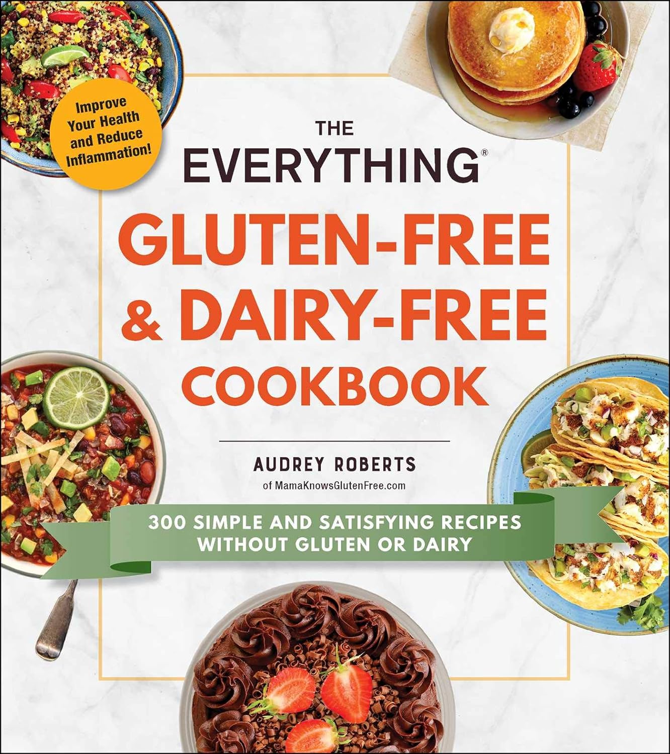 The Everything Gluten-Free & Dairy-Free Cookbook: 300 Simple and Satisfying Recipes Without Gluten or Dairy