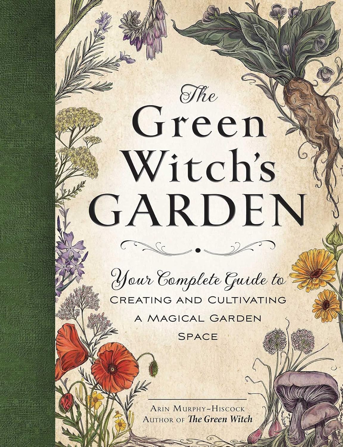 Green Witch's Garden: Your Complete Guide to Creating and Cultivating a Magical Garden Space