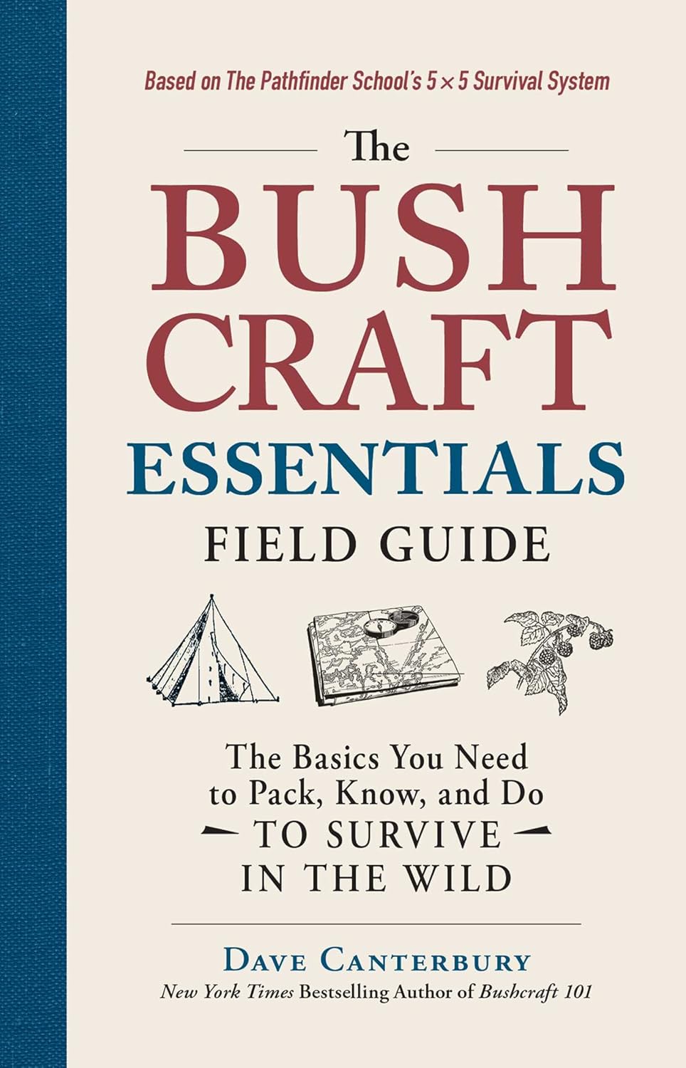 The Bushcraft Essentials Field Guide: The Basics You Need to Pack, Know, and Do to Survive in the Wild