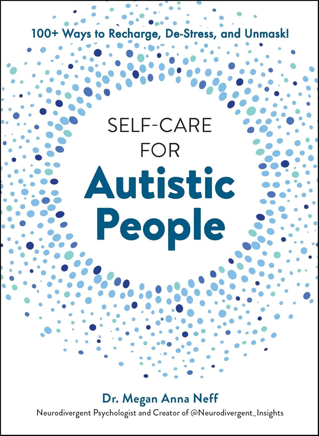 Self-Care for Autistic People: 100+ Ways to Recharge, De-Stress, and Unmask!