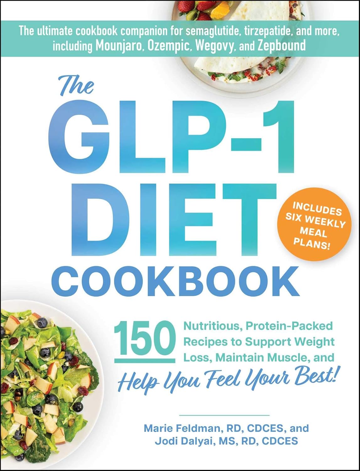 The Glp-1 Diet Cookbook: 150 Nutritious, Protein-Packed Recipes to Support Weight Loss, Maintain Muscle, and Help You Feel Your Best!