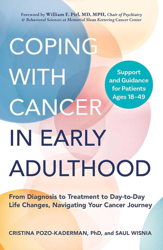 Coping with Cancer in Early Adulthood: From Diagnosis to Treatment to Day-To-Day Life Changes, Navigating Your Cancer Journey