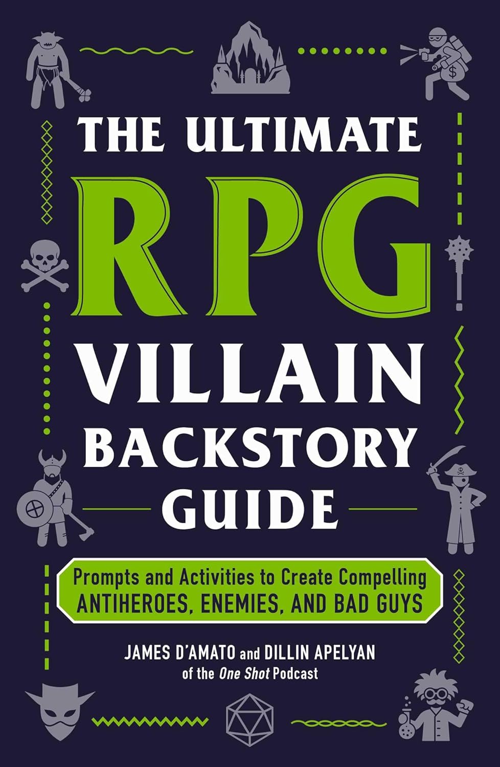 The Ultimate RPG Villain Backstory Guide: Prompts and Activities to Create Compelling Antiheroes, Enemies, and Bad Guys