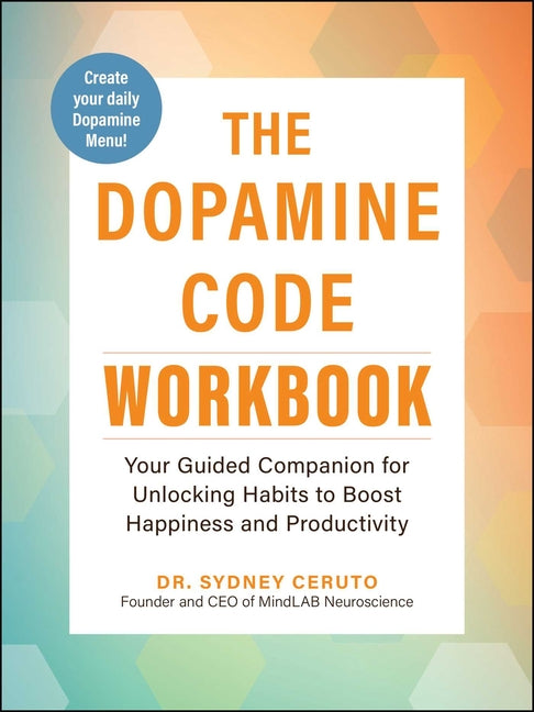 The Dopamine Code Workbook: Your Guided Companion for Unlocking Habits to Boost Happiness and Productivity