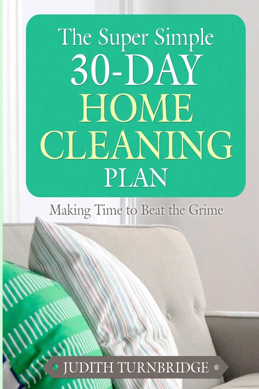 Super Simple 30-Day Home Cleaning Plan: Making Time to Beat the Grime