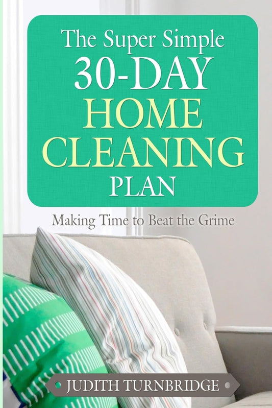 Super Simple 30-Day Home Cleaning Plan: Making Time to Beat the Grime