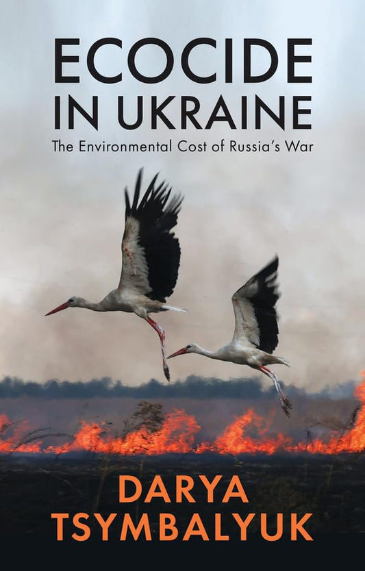 Ecocide in Ukraine The Environmental Cost of Russia's War