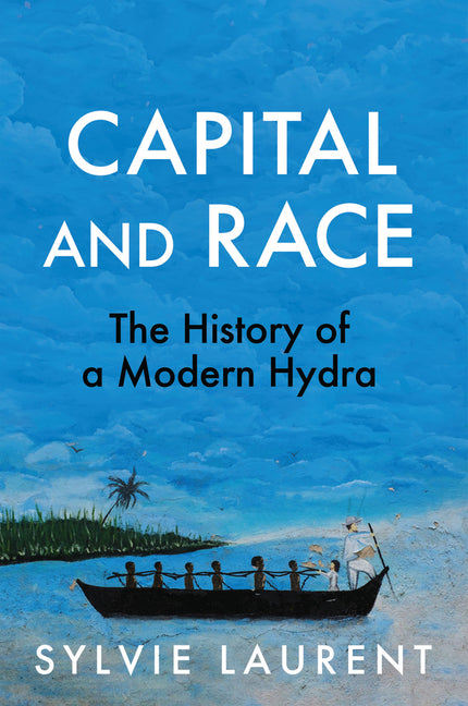 Capital and Race: The History of a Modern Hydra