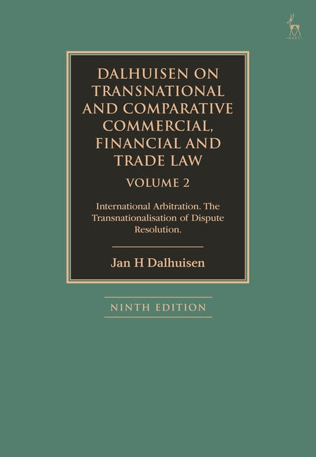 Dalhuisen on Transnational and Comparative Commercial, Financial and Trade Law Volume 2: International Arbitration. the Transnationalisation of Disput
