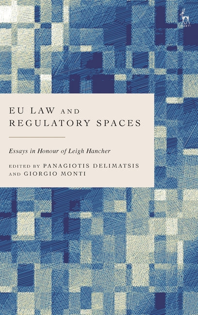 EU Law and Regulatory Spaces: Essays in Honour of Leigh Hancher