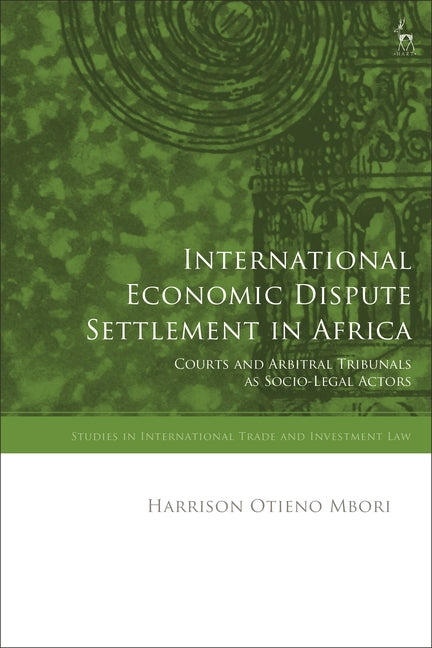 International Economic Dispute Settlement in Africa: Courts and Arbitral Tribunals as Socio-Legal Actors
