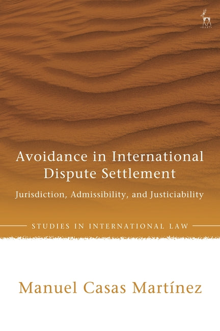 Avoidance in International Dispute Settlement: Jurisdiction, Admissibility, and Justiciability
