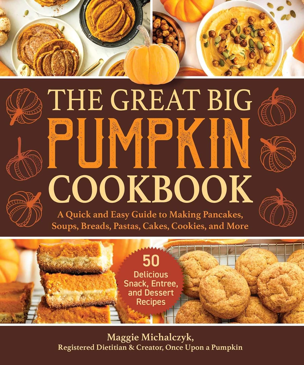 Great Big Pumpkin Cookbook: A Quick and Easy Guide to Making Pancakes, Soups, Breads, Pastas, Cakes, Cookies, and More