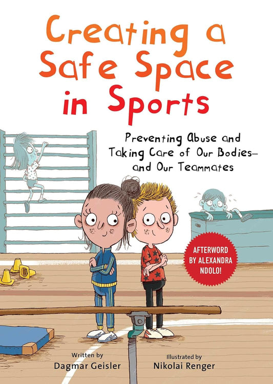 Creating a Safe Space in Sports: Preventing Abuse and Taking Care of Our Bodies--And Our Teammates