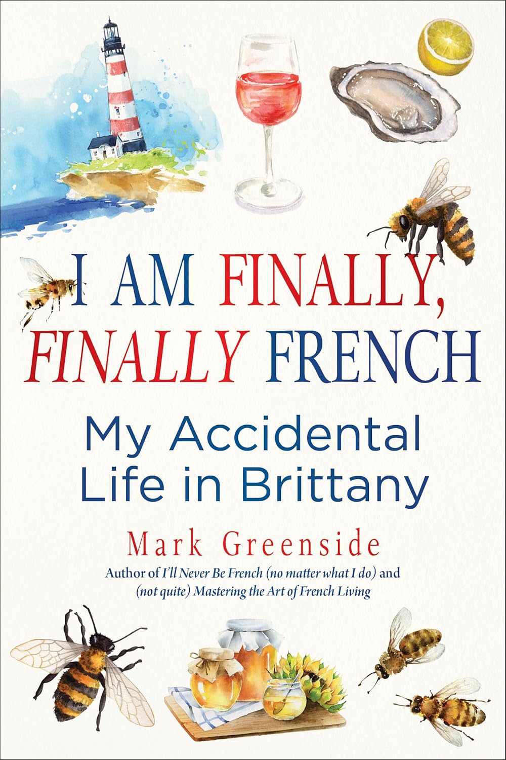 I Am Finally, Finally French: My Accidental Life in Brittany