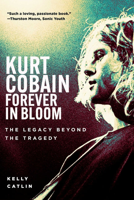 Kurt Cobain: Forever in Bloom: The Legacy Beyond the Tragedy