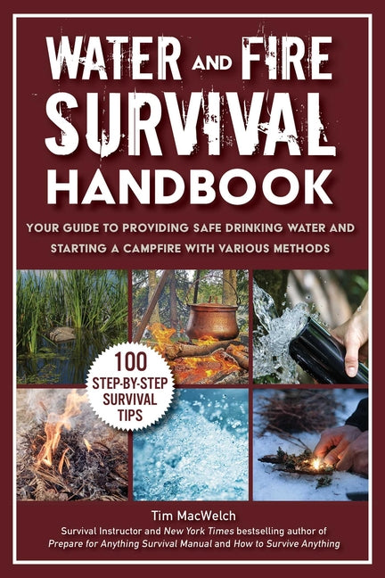 Water and Fire Survival Handbook: Your Guide to Providing Safe Drinking Water and Starting a Campfire with Various Methods