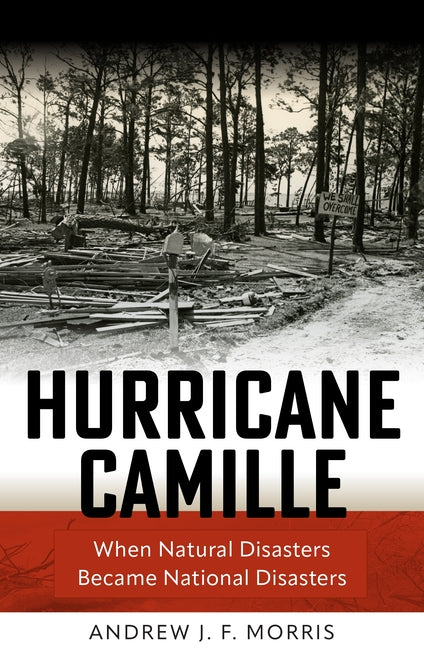 Hurricane Camille: When Natural Disasters Became National Disasters