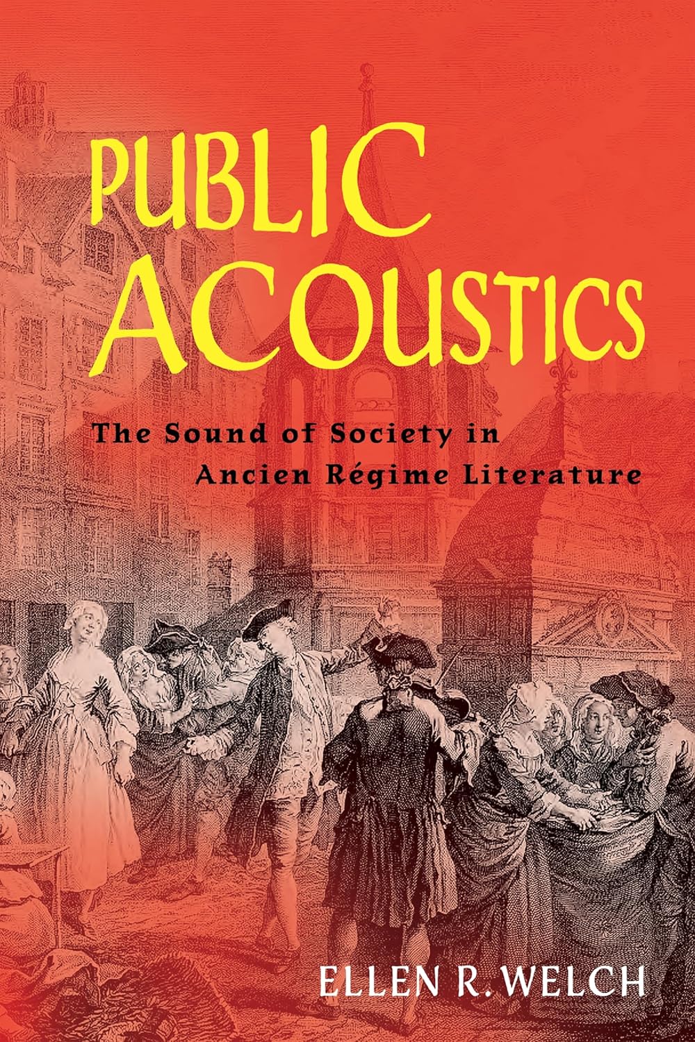 Public Acoustics: The Sound of Society in Ancien Regime Literature