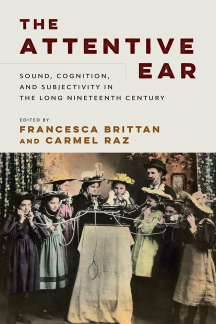 The Attentive Ear: Sound, Cognition, and Subjectivity in the Long Nineteenth Century