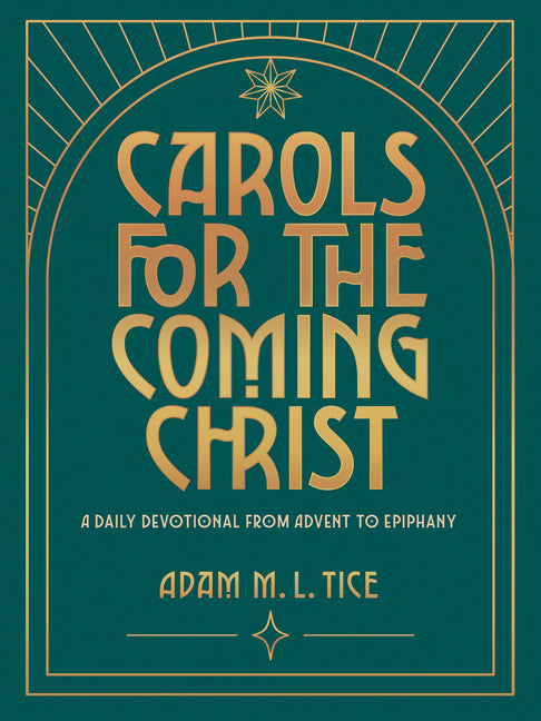 Carols for the Coming Christ: A Daily Devotional from Advent to Epiphany