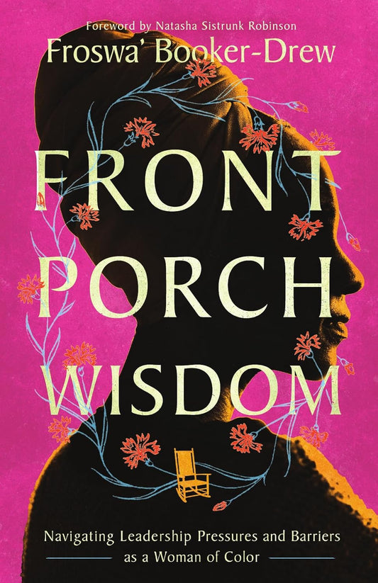 Front Porch Wisdom Navigating Leadership Pressures and Barriers as a Woman of Color