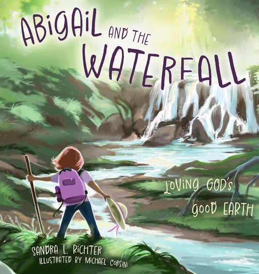 Abigail and the Waterfall: Loving God's Good Earth