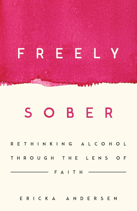 Freely Sober: Rethinking Alcohol Through the Lens of Faith