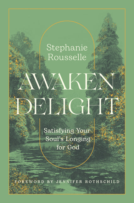 Awaken Delight: Satisfying Your Soul's Longing for God