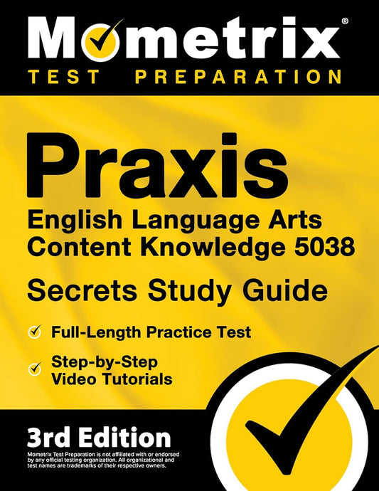 PRAXIS English Language Arts Content Knowledge 5038 Secrets Study Guide - Full-Length Practice Test, Step-By-Step Video Tutorials: [3rd Edition]