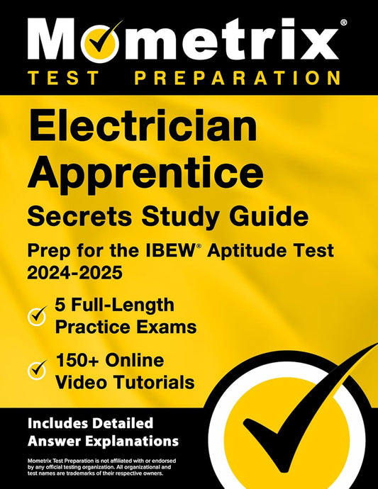 Electrician Apprentice Secrets Study Guide - 5 Full-Length Practice Exams, 150+ Online Video Tutorials, Prep for the IBEW Aptitude Test 2024-2025: [In