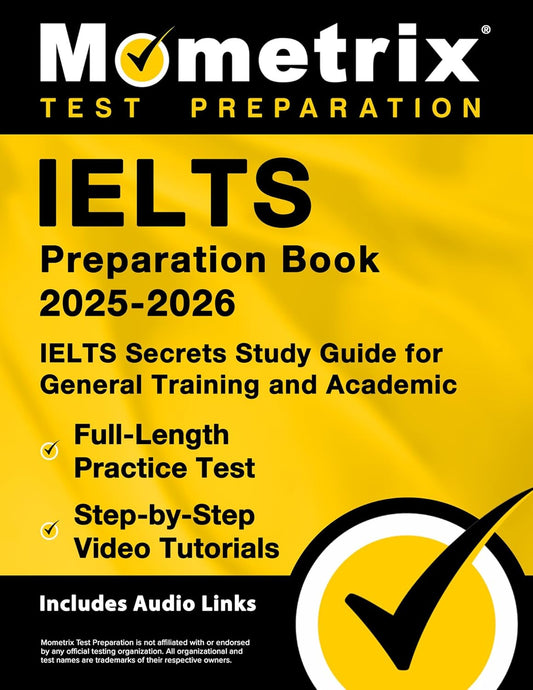 Ielts Preparation Book 2025-2026 - Ielts Secrets Study Guide for General Training and Academic, Full-Length Practice Test, Step-By-Step Video Tutorial