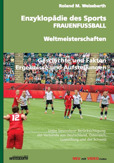Enzyklopadie des Sports - FRAUENFUSSBALL - Weltmeisterschaften: Geschichte der Frauenfussball-Weltmeisterschaft - von den Anfangen bis zu den WM-Endrun