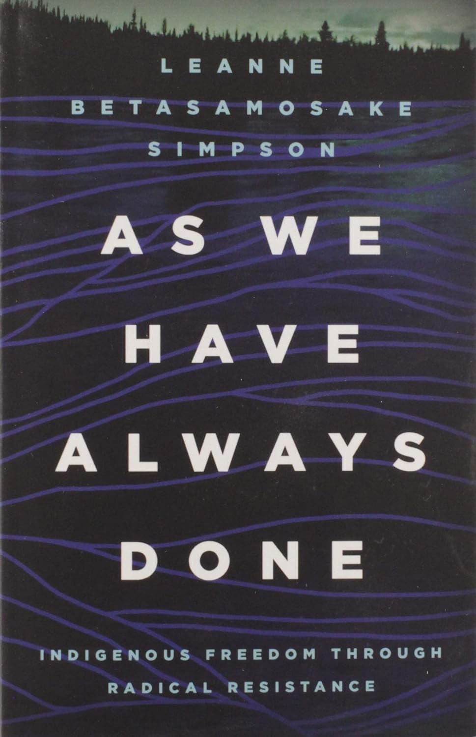 As We Have Always Done: Indigenous Freedom Through Radical Resistance