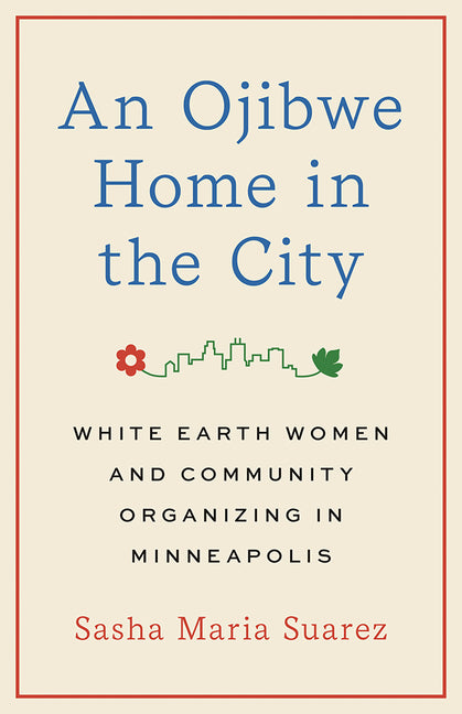 An Ojibwe Home in the City: White Earth Women and Community Organizing in Minneapolis