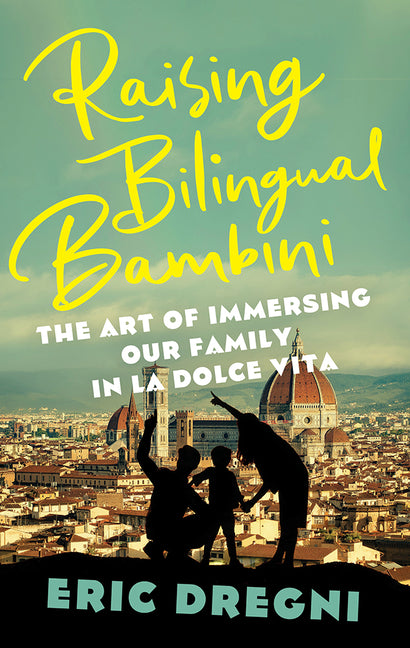 Raising Bilingual Bambini: The Art of Immersing Our Family in the La Dolce Vita