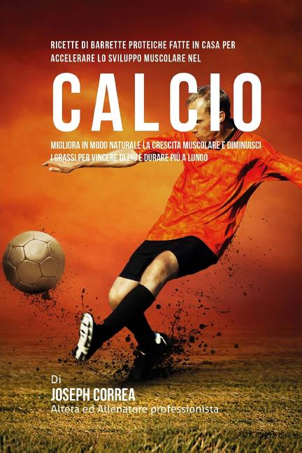 Ricette Di Barrette Proteiche Fatte In Casa Per Accelerare Lo Sviluppo Muscolare Nel Calcio: Migliora In Modo Naturale La Crescita Muscolare E Diminui