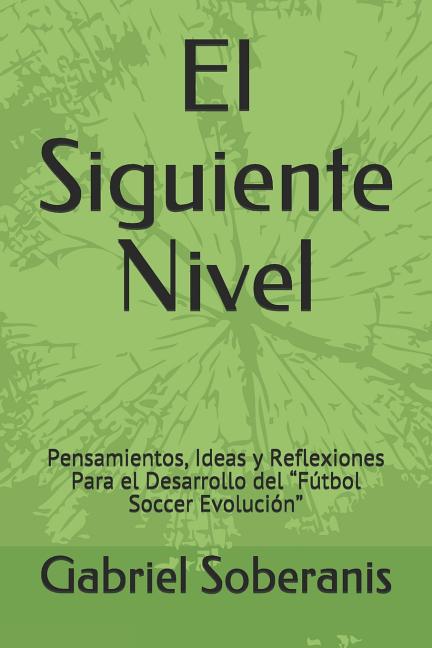 El Siguiente Nivel: Pensamientos, Ideas y Reflexiones Para el Desarrollo del Futbol Soccer Evolucion