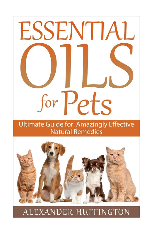 Essential Oils For Pets: Ultimate Guide for Amazingly Effective Natural Remedies For Pets