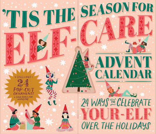 Tis the Season for Elf-Care Advent Calendar: 24 Ways to Celebrate Your-Elf Over the Holidays