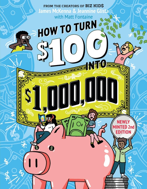 How to Turn $100 Into $1,000,000: Newly Minted 2nd Edition (Revised)