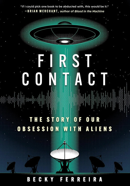First Contact: The Story of Our Obsession with Aliens