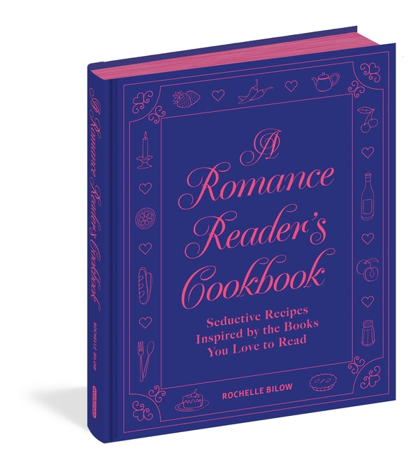 A Romance Reader's Cookbook: Seductive Recipes Inspired by the Books You Love to Read