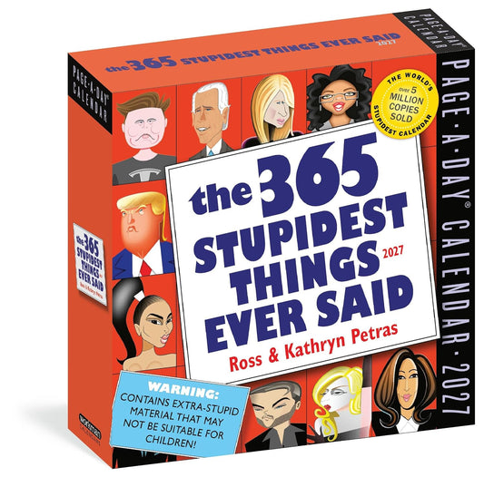 365 Stupidest Things Ever Said Page-A-Day Calendar 2027: A Daily Dose of Ignorance, Political Doublespeak, Jaw-Dropping Stupidity, and More