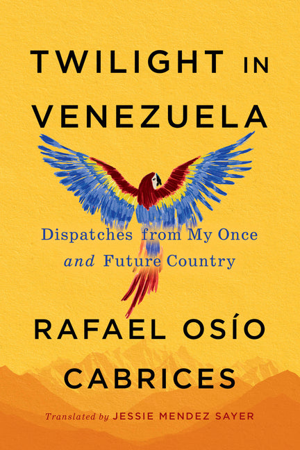 Twilight in Venezuela: Dispatches from My Once and Future Country