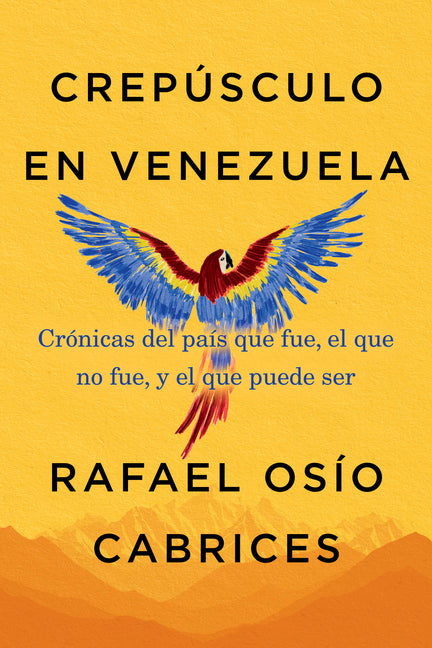 Crepusculo En Venezuela: Cronicas del Pais Que Fue, El Que No Fue, Y El Que Puede Ser